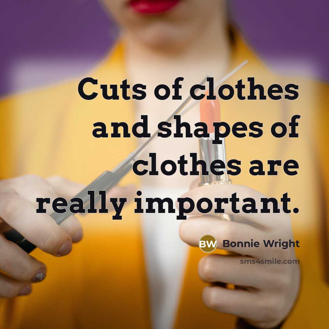 “Cuts of clothes and shapes of clothes are really important.…” quote by Bonnie Wright