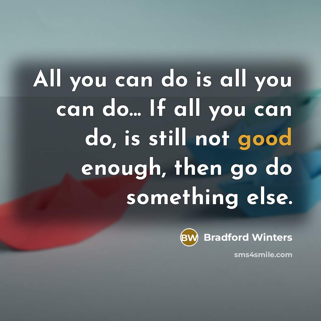 “All you can do is all you can do... If…” quote by Bradford Winters