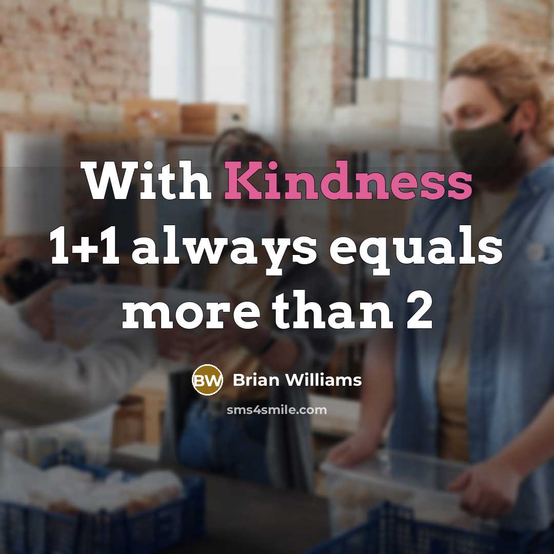 “With Kindness 1+1 always equals more than 2…” quote by Brian Williams