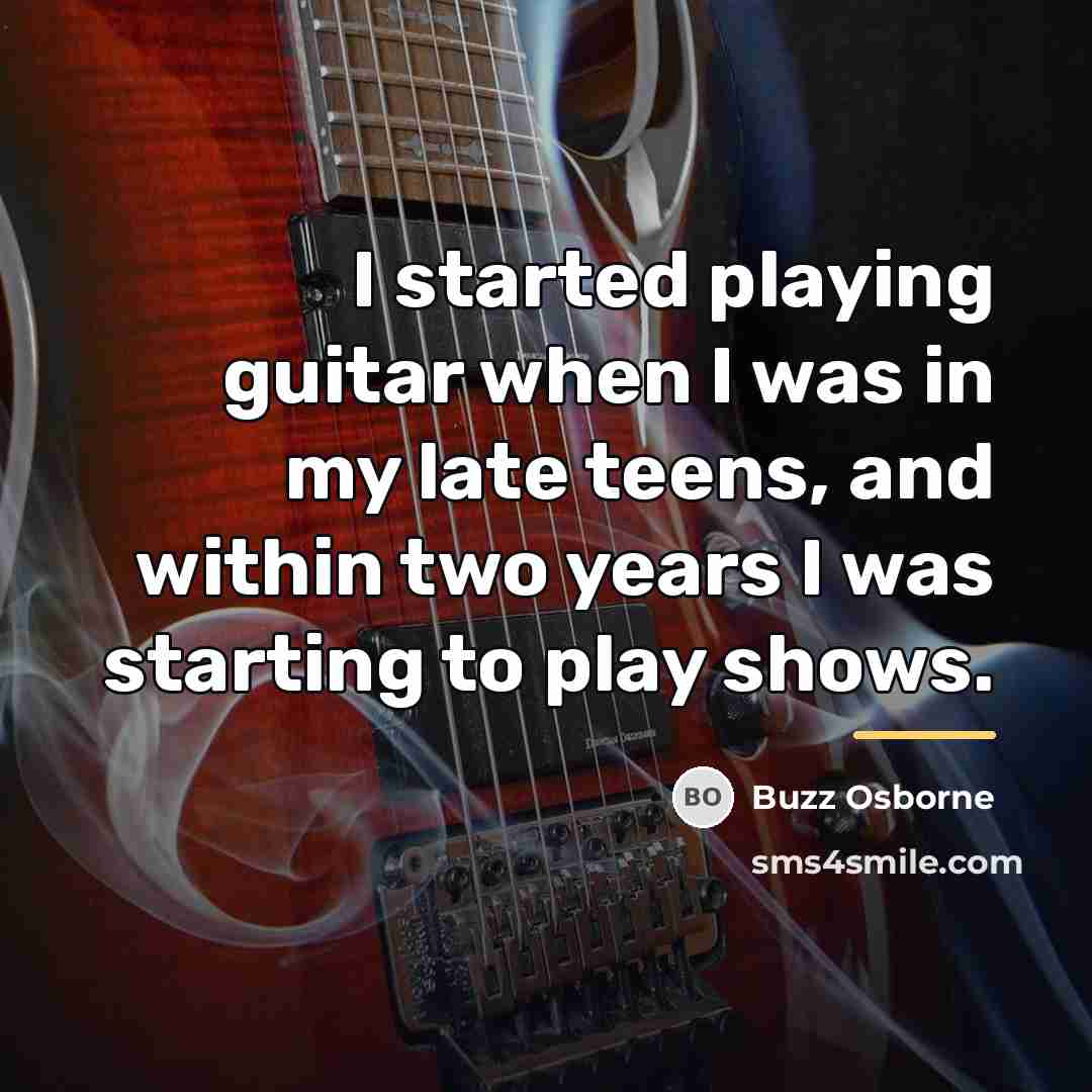 “I started playing guitar when I was in my late…” quote by Buzz Osborne