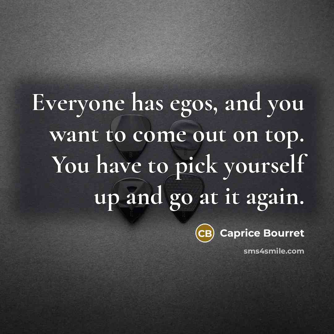 “Everyone has egos, and you want to come out on…” quote by Caprice Bourret