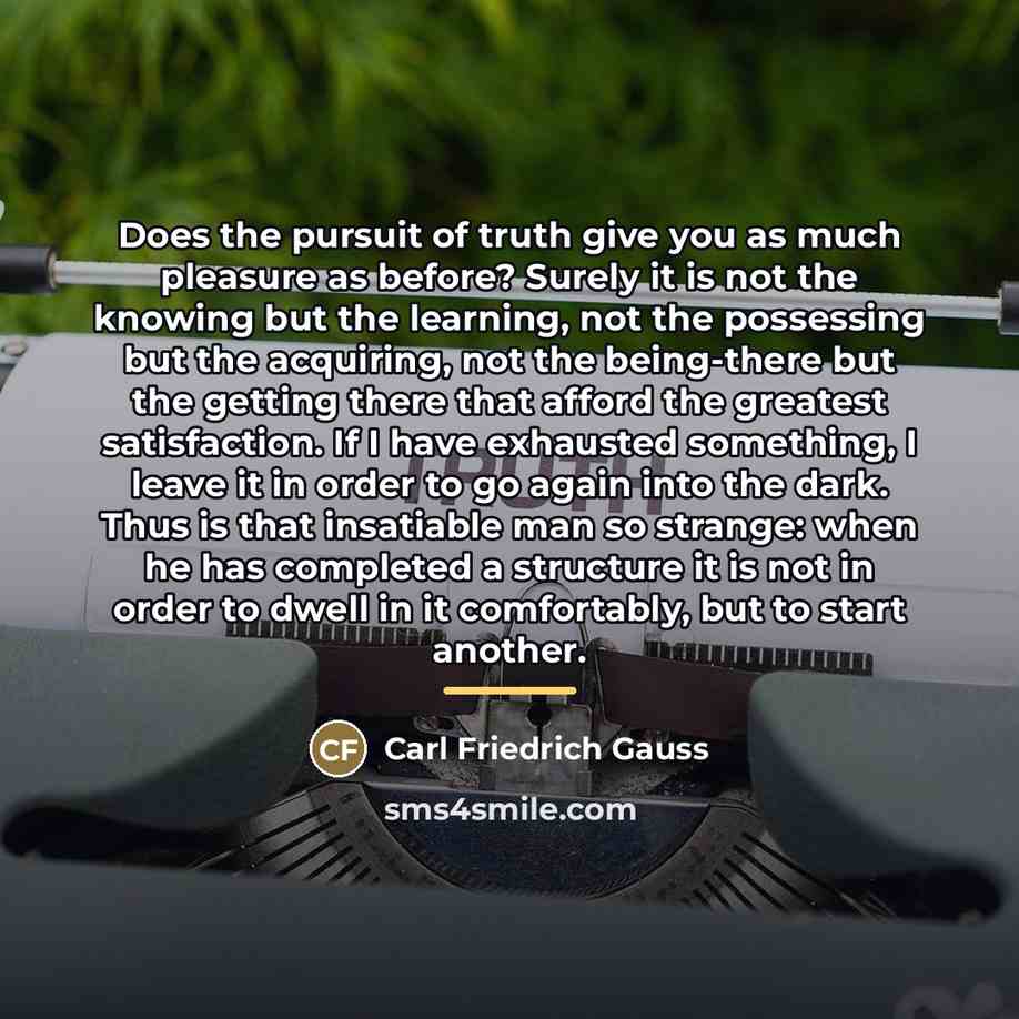 “Does the pursuit of truth give you as much pleasure…” quote by Carl Friedrich Gauss