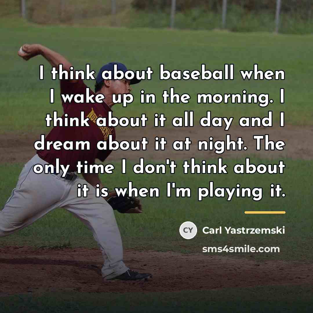 “I think about baseball when I wake up in the…” quote by Carl Yastrzemski