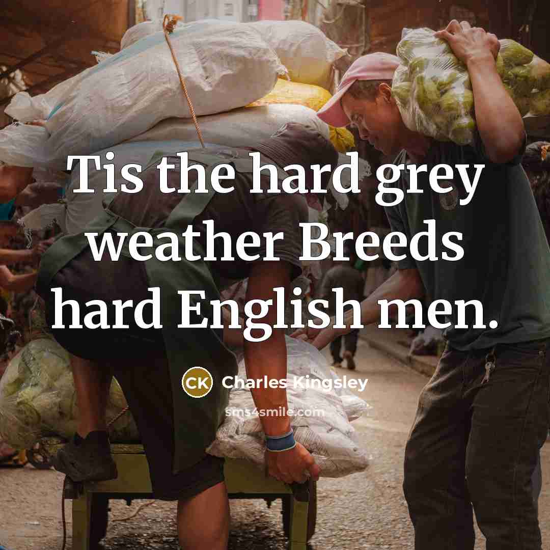 “Tis the hard grey weather Breeds hard English men.…” quote by Charles Kingsley