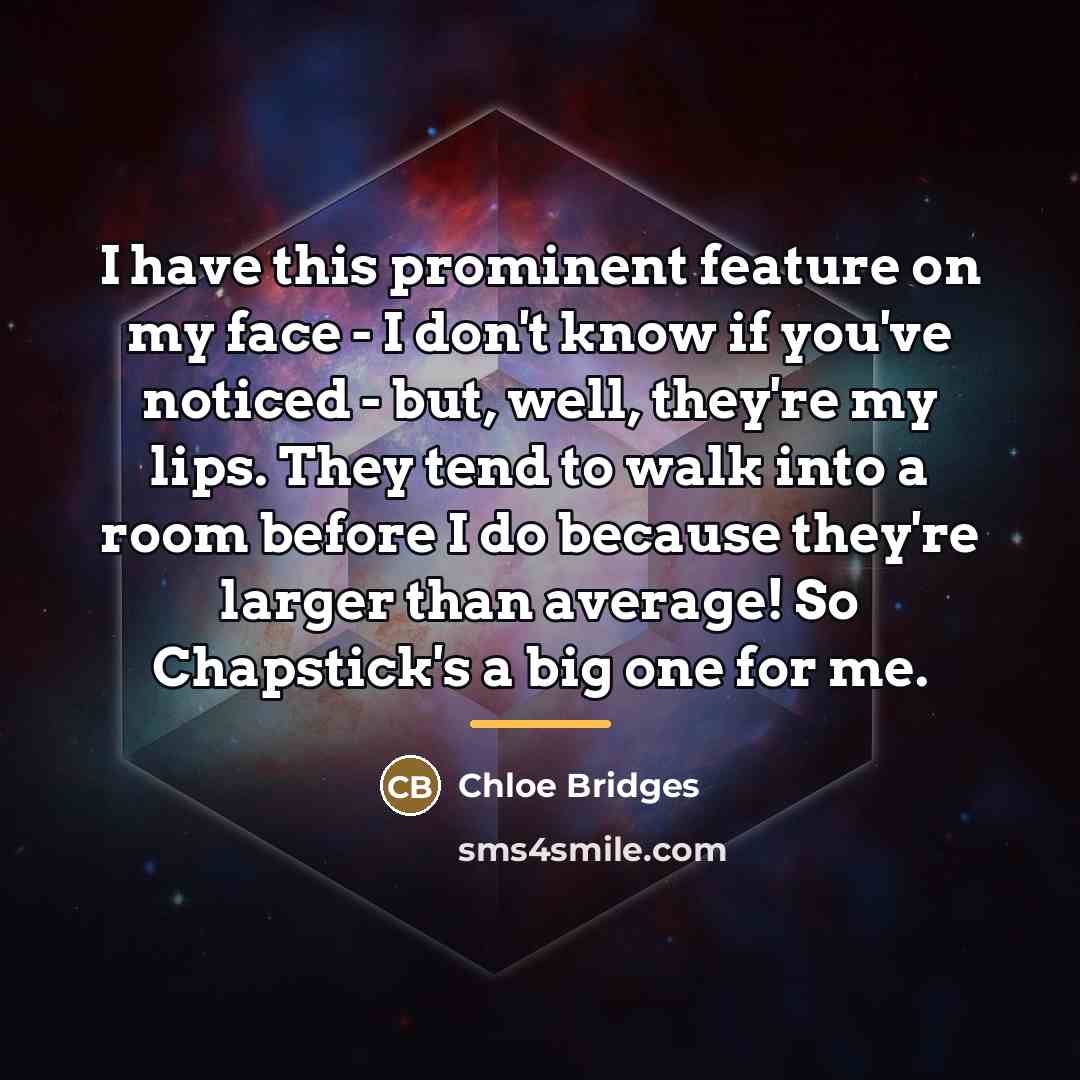 “I have this prominent feature on my face - I…” quote by Chloe Bridges