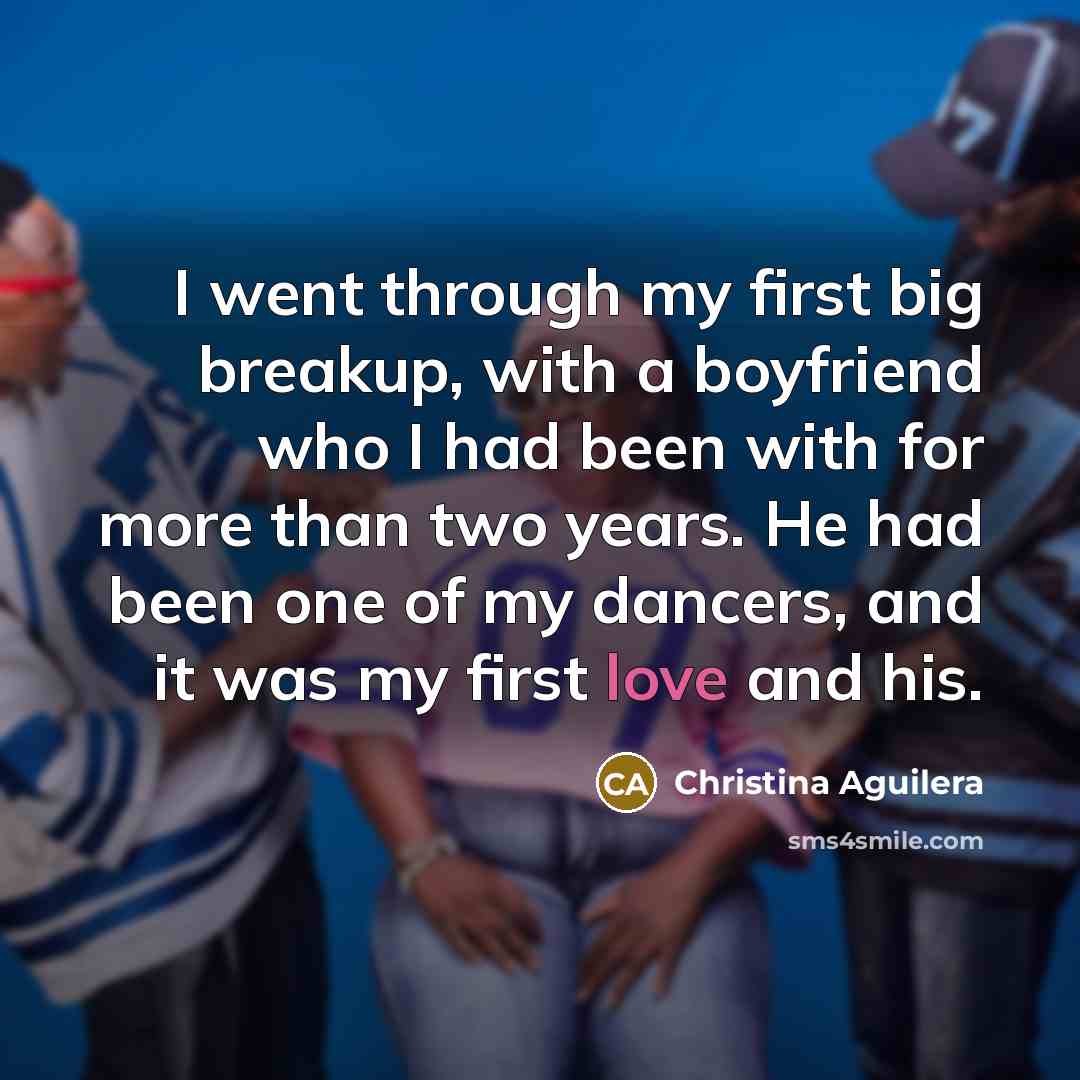 “I went through my first big breakup, with a boyfriend…” quote by Christina Aguilera