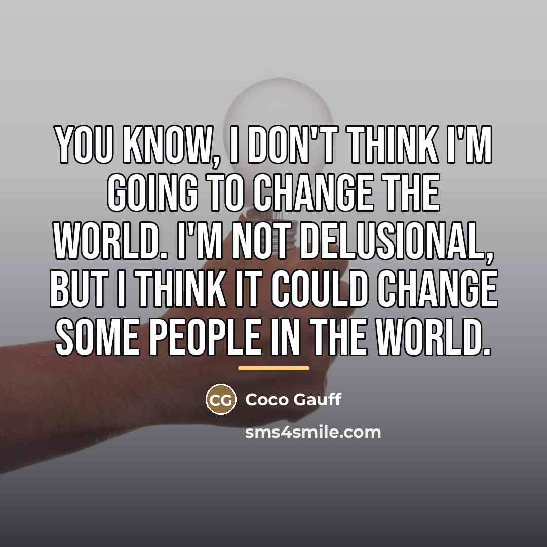 “You know, I don't think I'm going to change the…” quote by Coco Gauff