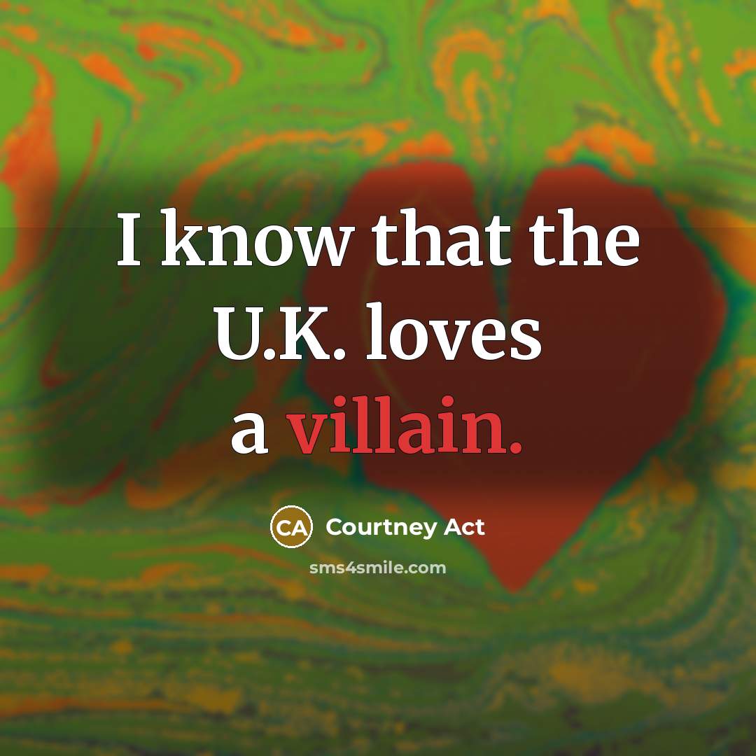 “I know that the U.K. loves a villain.…” quote by Courtney Act