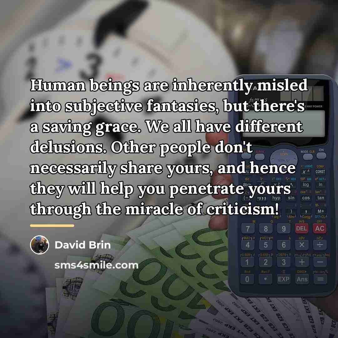 “Human beings are inherently misled into subjective fantasies, but there's…” quote by David Brin