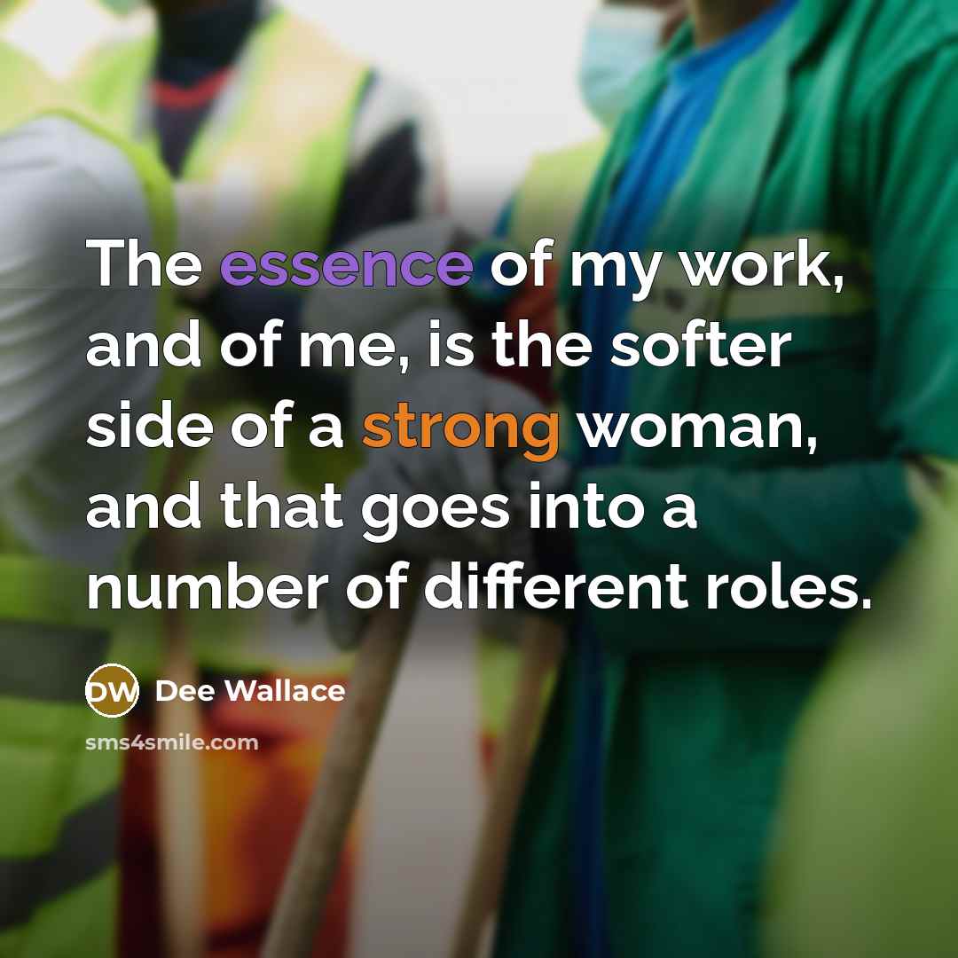 “The essence of my work, and of me, is the…” quote by Dee Wallace
