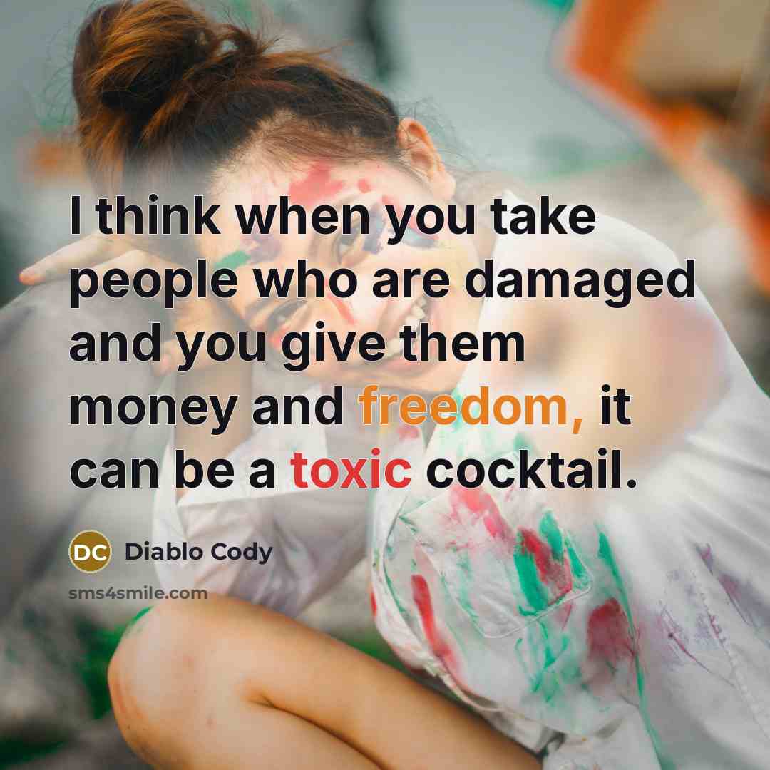 “I think when you take people who are damaged and…” quote by Diablo Cody
