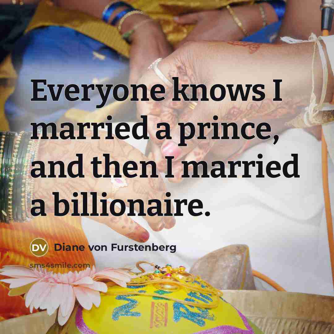 “Everyone knows I married a prince, and then I married…” quote by Diane von Furstenberg