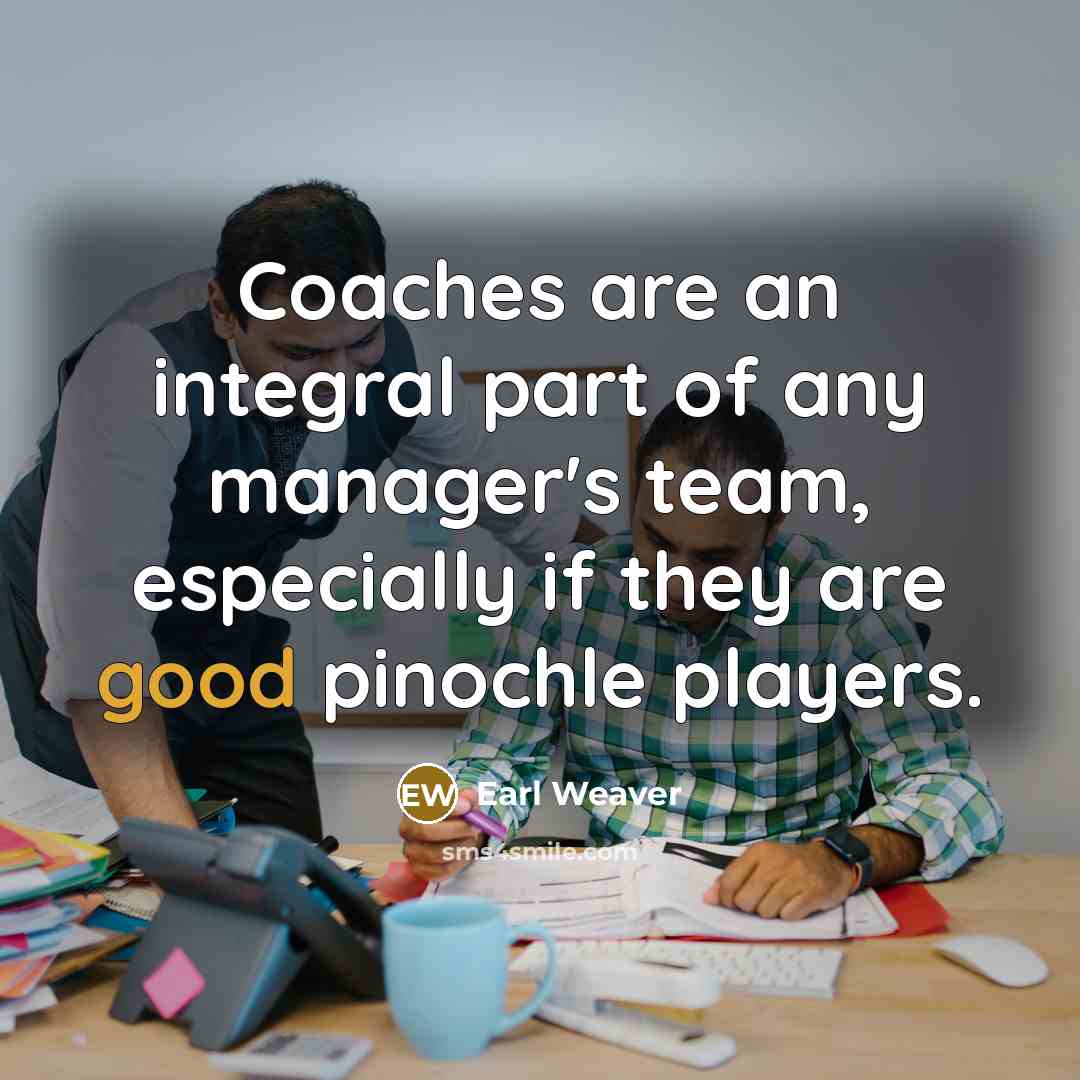 “Coaches are an integral part of any manager's team, especially…” quote by Earl Weaver