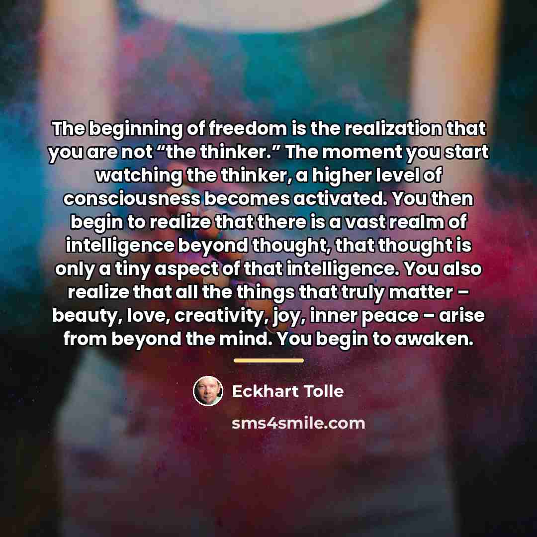 “The beginning of freedom is the realization that you are…” quote by Eckhart Tolle