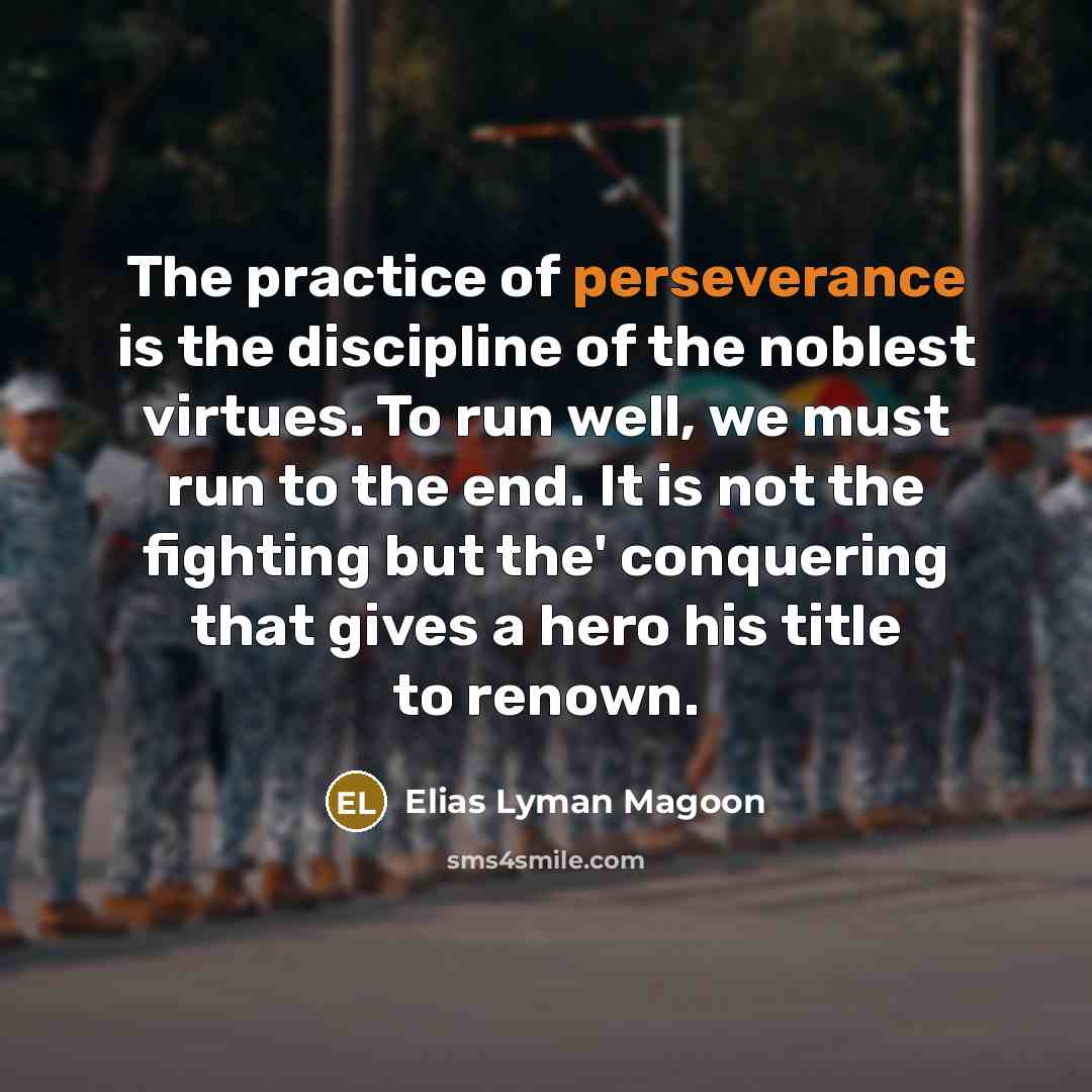 “The practice of perseverance is the discipline of the noblest…” quote by Elias Lyman Magoon
