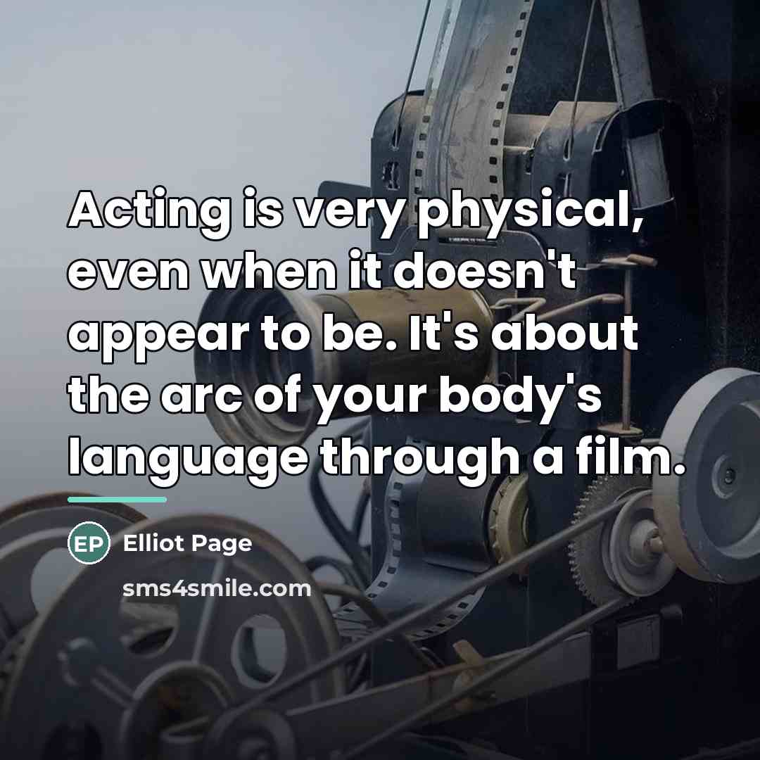 “Acting is very physical, even when it doesn't appear to…” quote by Elliot Page