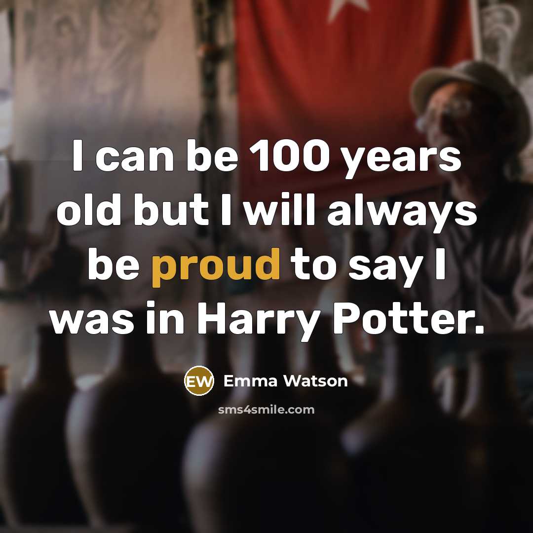 “I can be 100 years old but I will always…” quote by Emma Watson