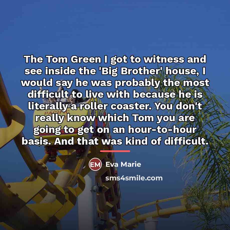 “The Tom Green I got to witness and see inside…” quote by Eva Marie
