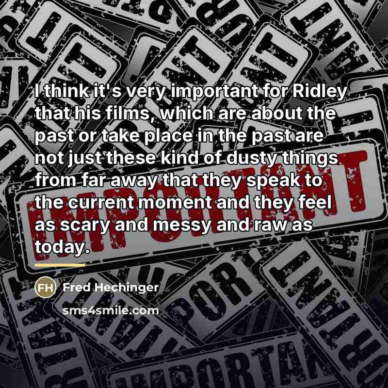 “I think it's very important for Ridley that his films,…” quote by Fred Hechinger