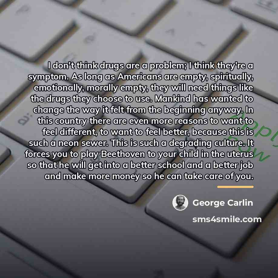 “I don't think drugs are a problem; I think they're…” quote by George Carlin