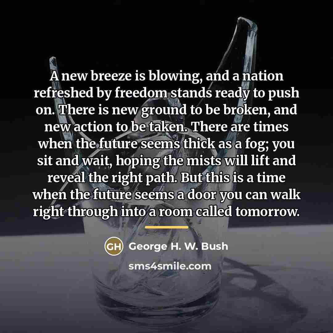 “A new breeze is blowing, and a nation refreshed by…” quote by George H. W. Bush
