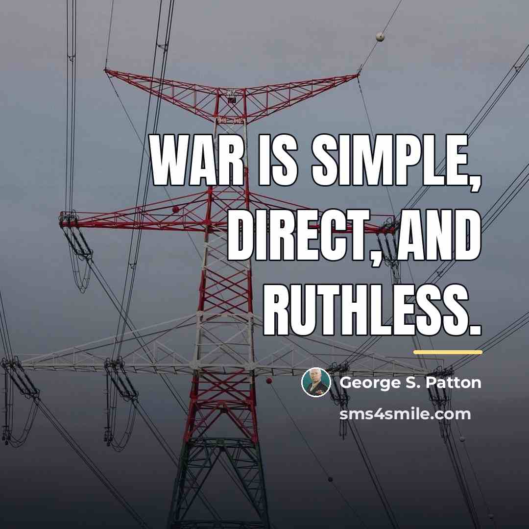“War is simple, direct, and ruthless.…” quote by George S. Patton