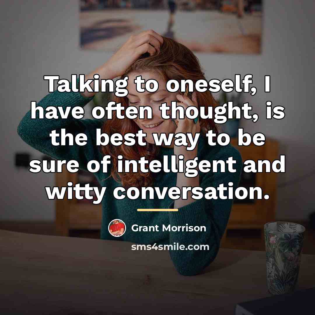 “Talking to oneself, I have often thought, is the best…” quote by Grant Morrison