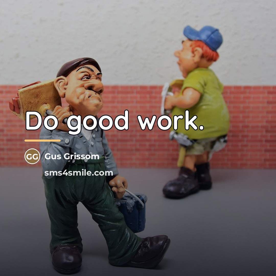 “Do good work.…” quote by Gus Grissom