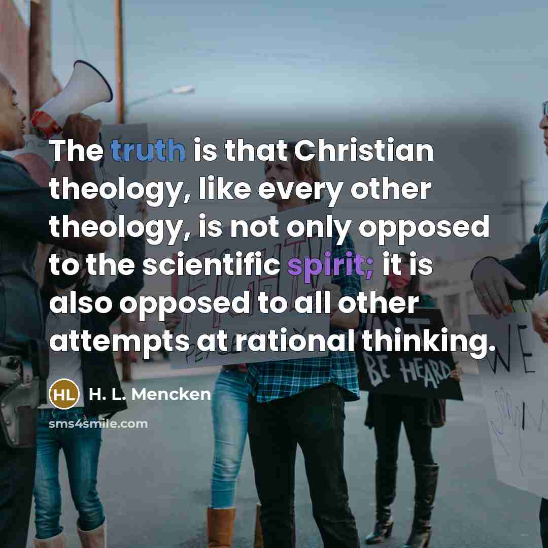 “The truth is that Christian theology, like every other theology,…” quote by H. L. Mencken