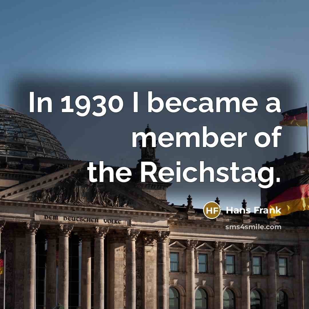 “In 1930 I became a member of the Reichstag.” quote by Hans Frank