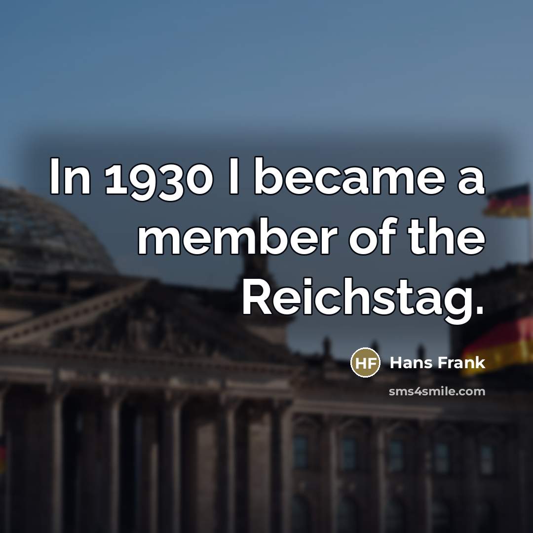 “In 1930 I became a member of the Reichstag.…” quote by Hans Frank