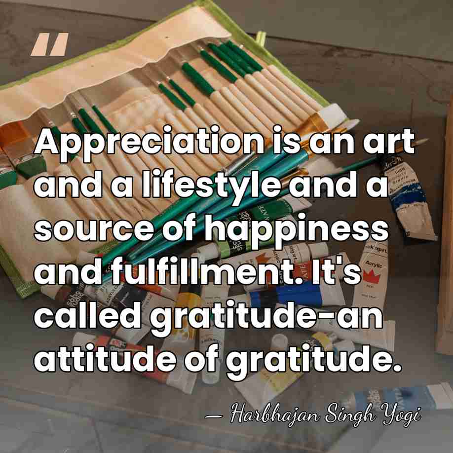 Appreciation is an art and a lifestyle and a source of happiness&hellip; - Harbhajan Singh Yogi