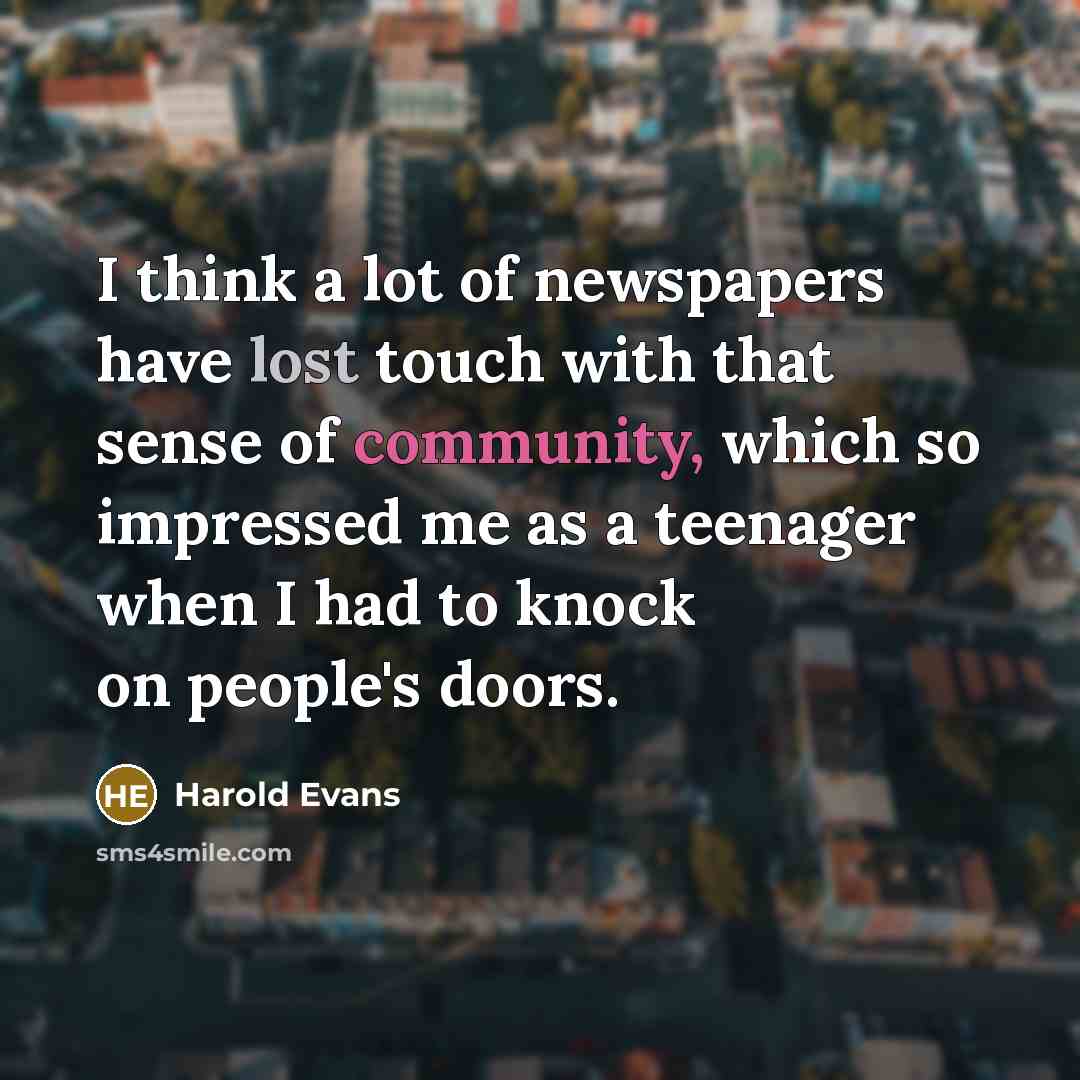 “I think a lot of newspapers have lost touch with…” quote by Harold Evans