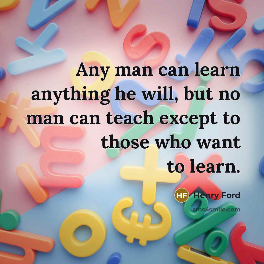 “Any man can learn anything he will, but no man…” quote by Henry Ford