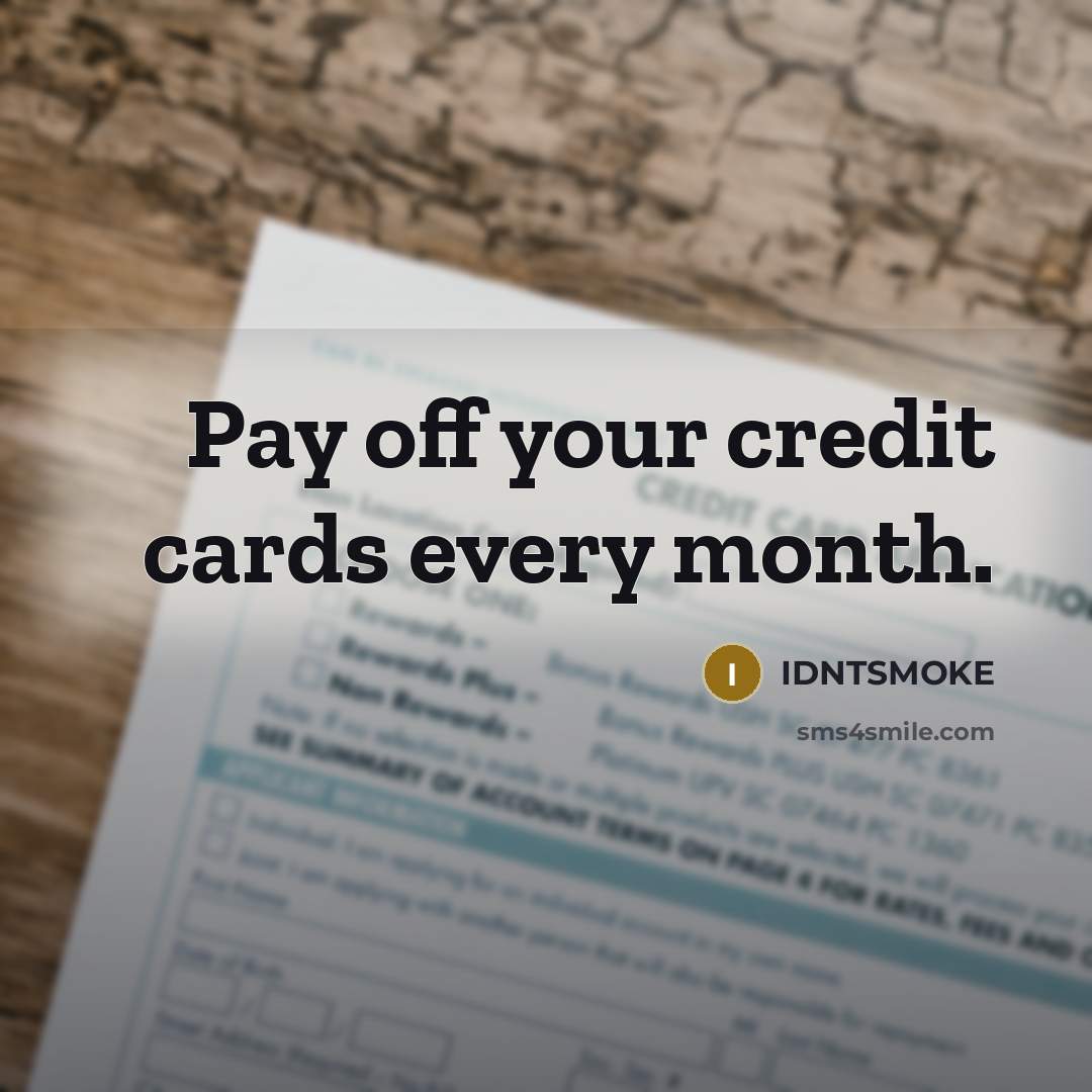 “Pay off your credit cards every month.” quote by IDNTSMOKE