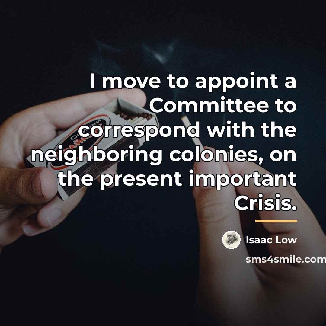 “I move to appoint a Committee to correspond with the…” quote by Isaac Low