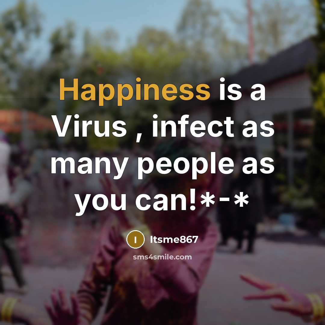 “Happiness is a Virus , infect as many people as…” quote by Itsme867
