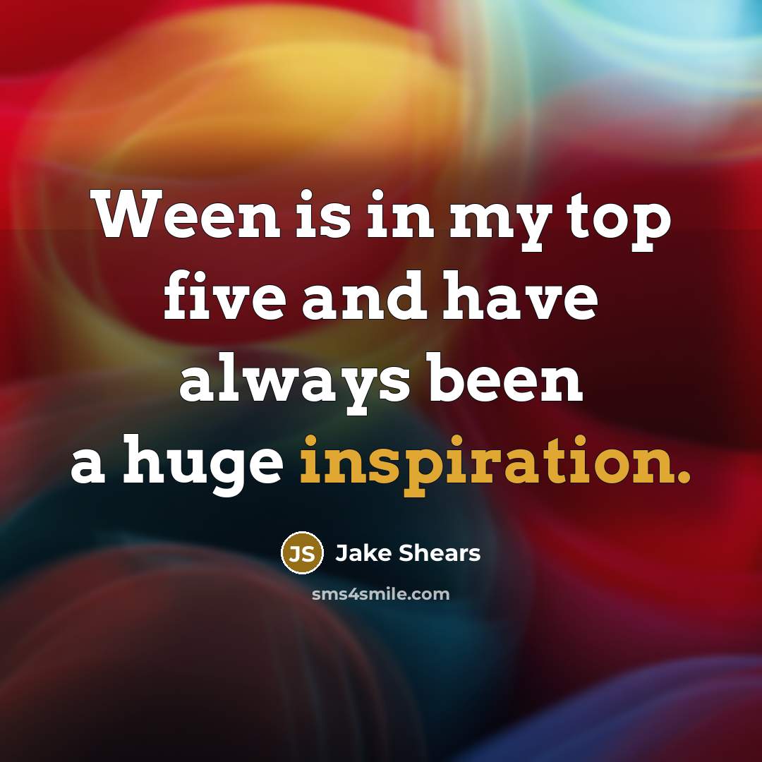 “Ween is in my top five and have always been…” quote by Jake Shears