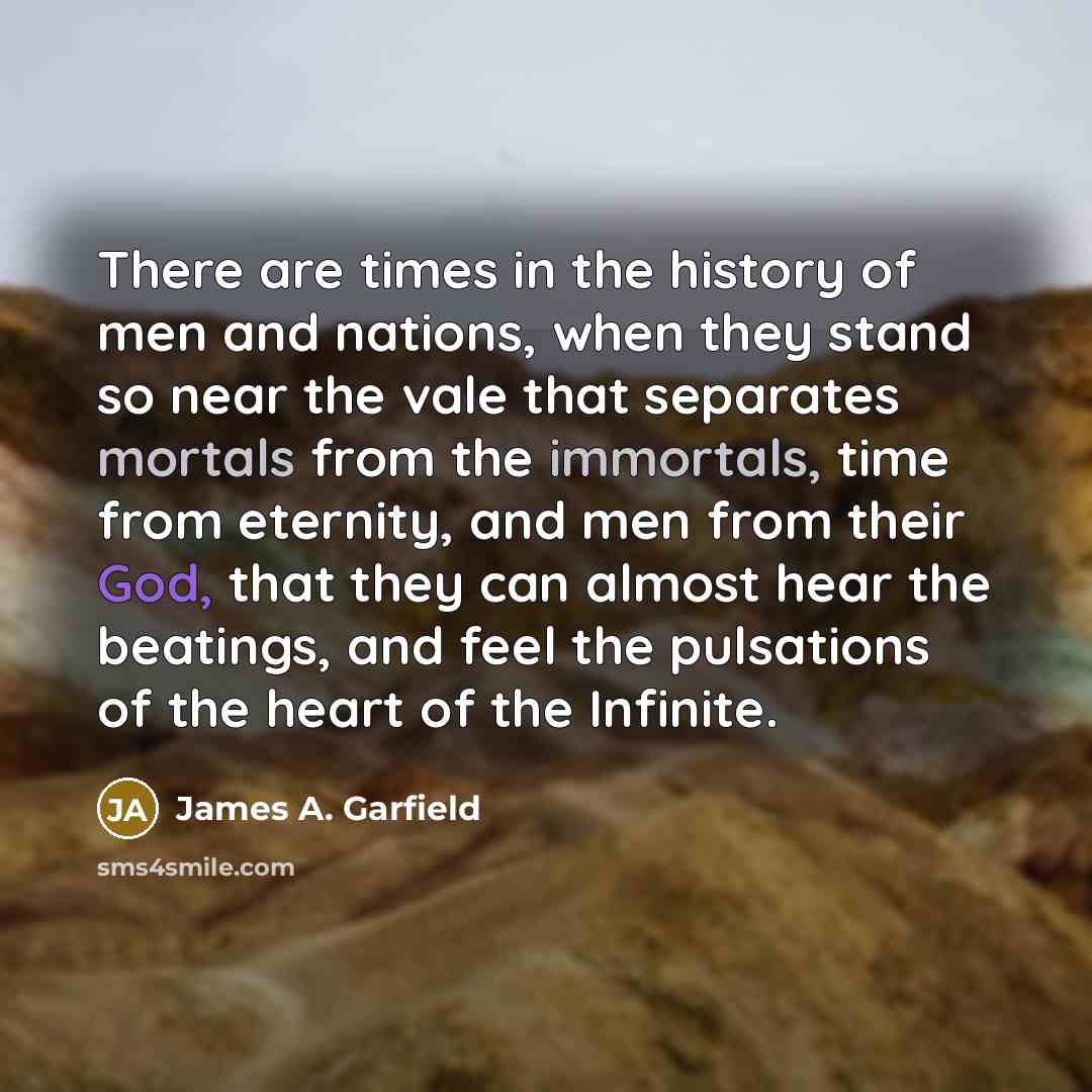 “There are times in the history of men and nations,…” quote by James A. Garfield