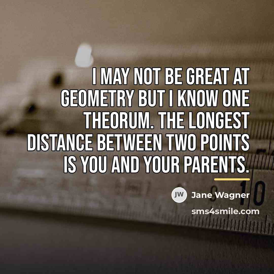 “I may not be great at geometry but I know…” quote by Jane Wagner