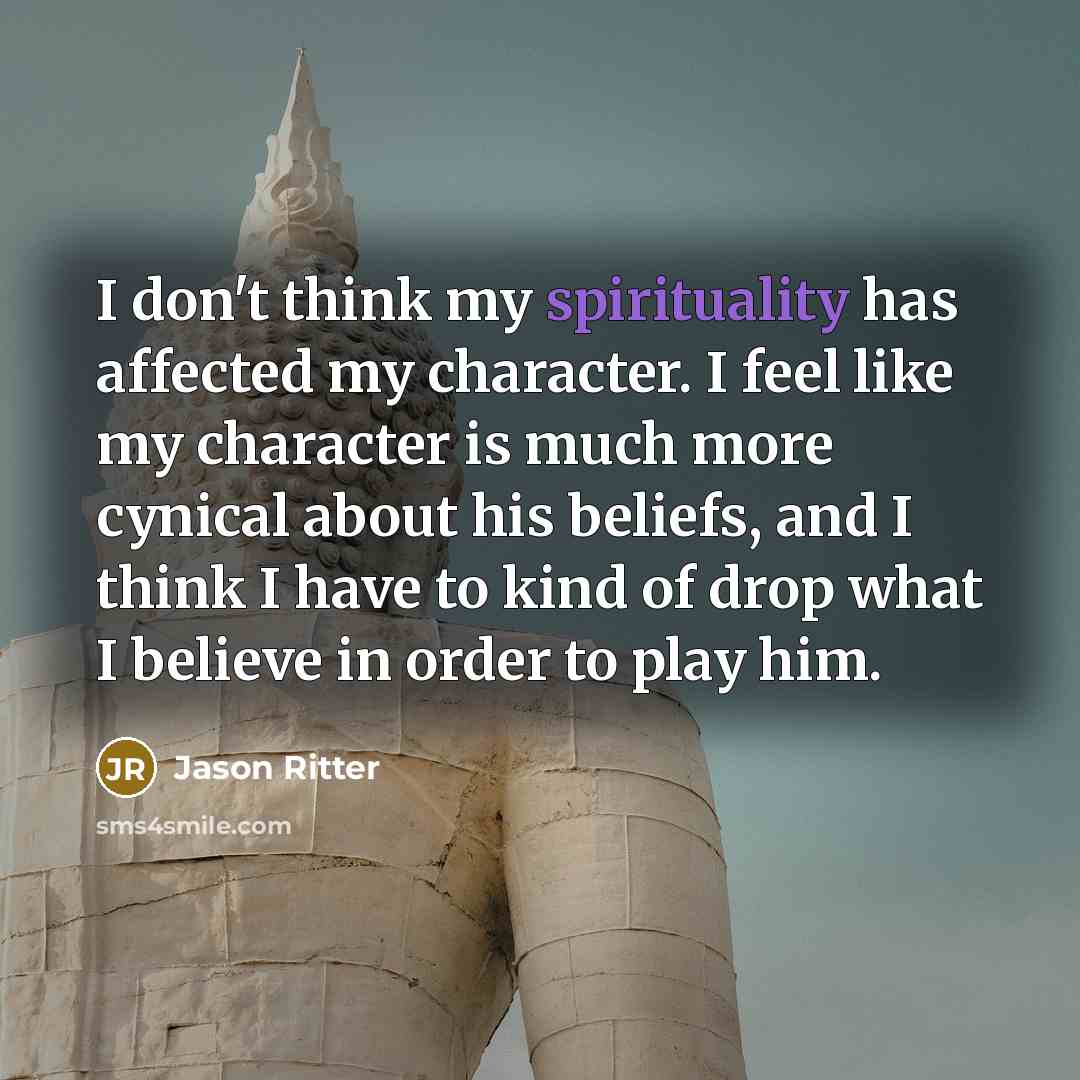 “I don't think my spirituality has affected my character. I…” quote by Jason Ritter