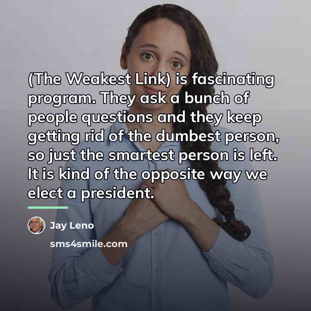“(The Weakest Link) is fascinating program. They ask a bunch…” quote by Jay Leno