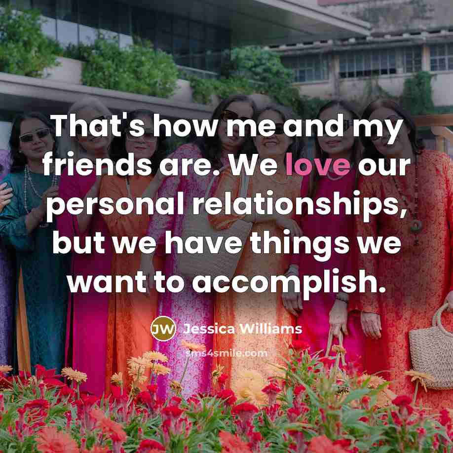 “That's how me and my friends are. We love our…” quote by Jessica Williams