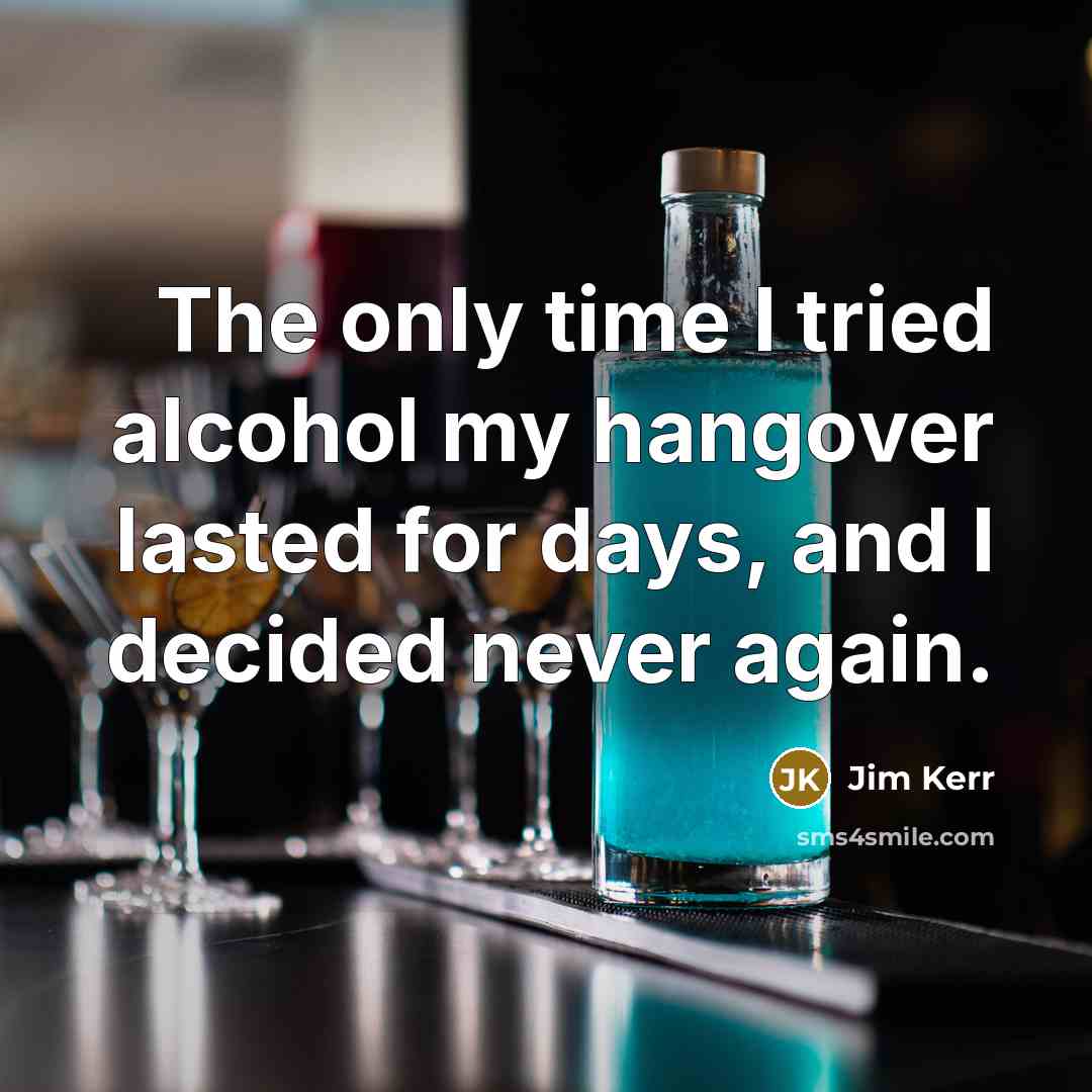 “The only time I tried alcohol my hangover lasted for…” quote by Jim Kerr