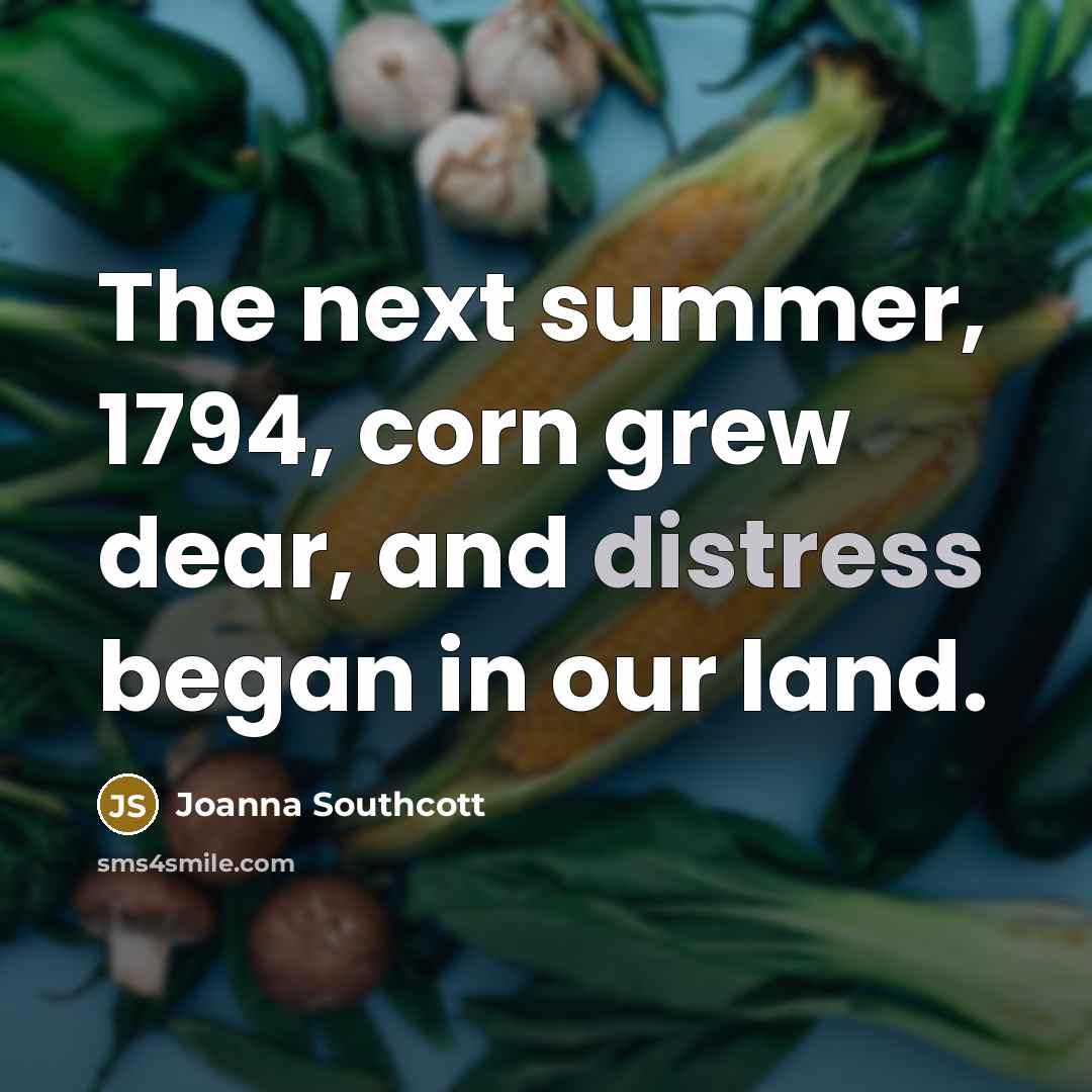 “The next summer, 1794, corn grew dear, and distress began…” quote by Joanna Southcott