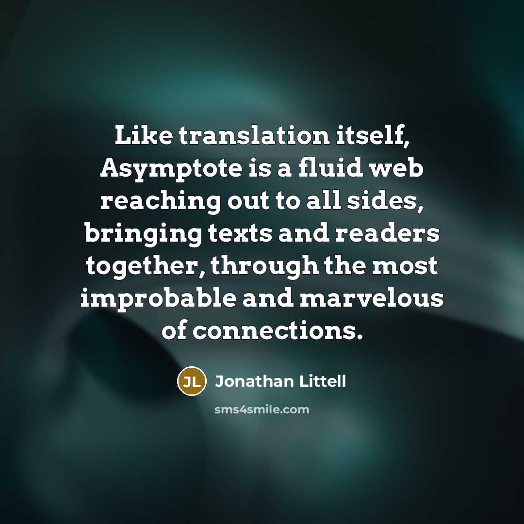 “Like translation itself, Asymptote is a fluid web reaching out…” quote by Jonathan Littell