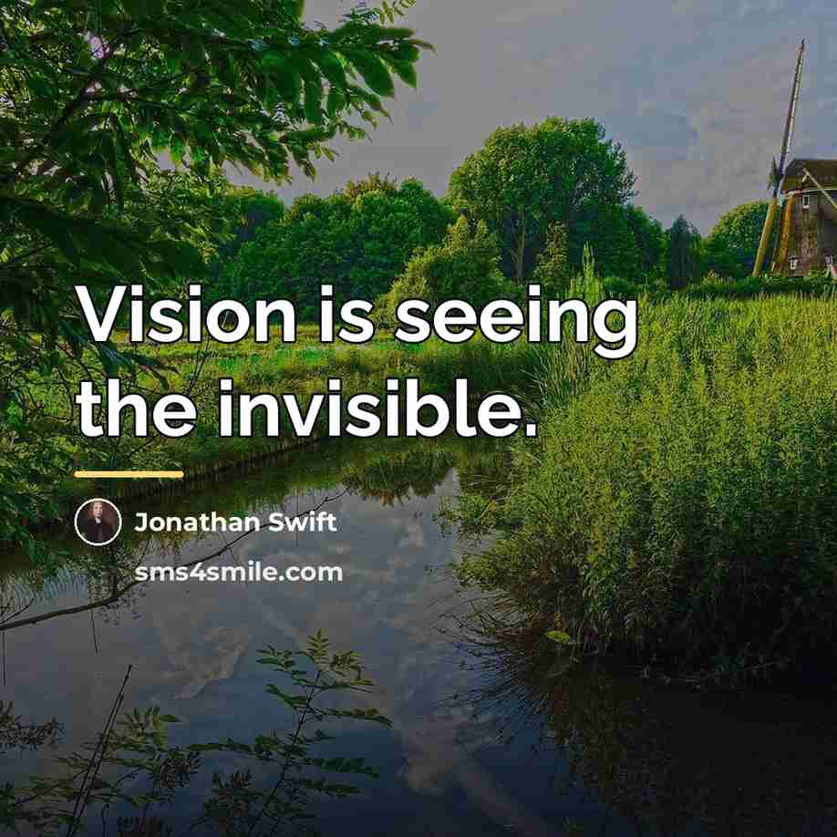 “Vision is seeing the invisible.…” quote by Jonathan Swift