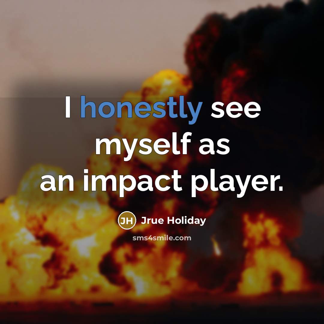 “I honestly see myself as an impact player.” quote by Jrue Holiday
