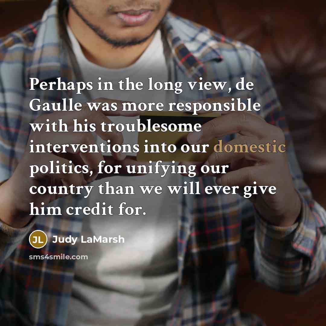 “Perhaps in the long view, de Gaulle was more responsible…” quote by Judy LaMarsh