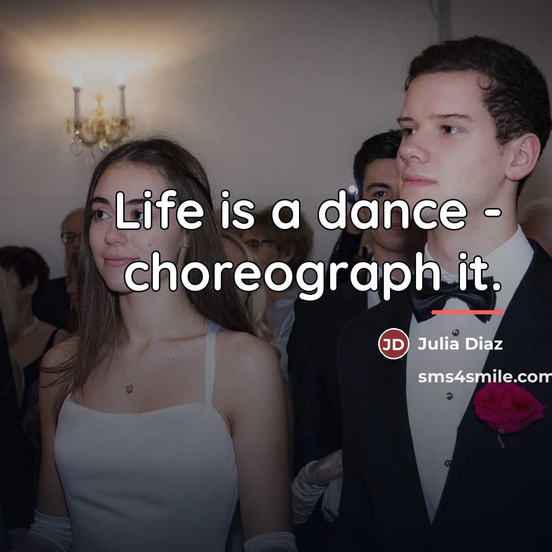 “Life is a dance - choreograph it.…” quote by Julia Diaz